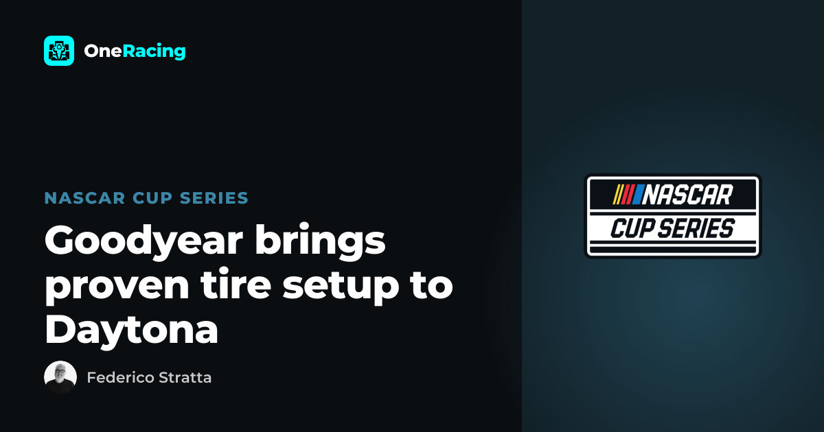 Goodyear brings proven tire setup to Daytona — OneRacing