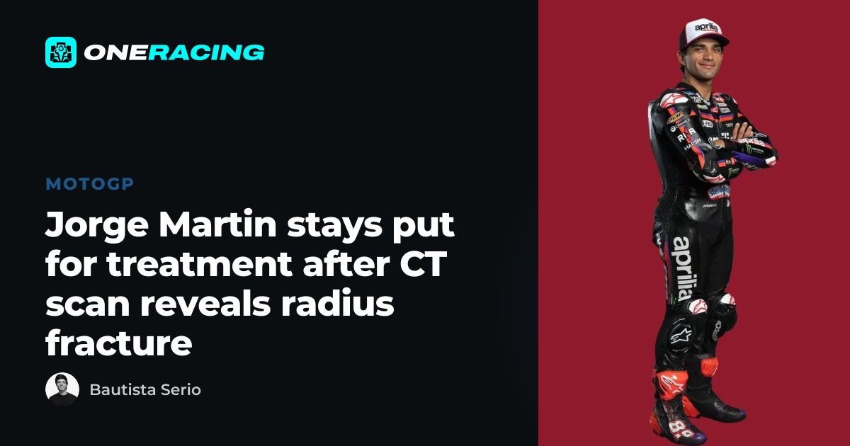 Jorge Martin stays put for treatment after CT scan reveals radius…