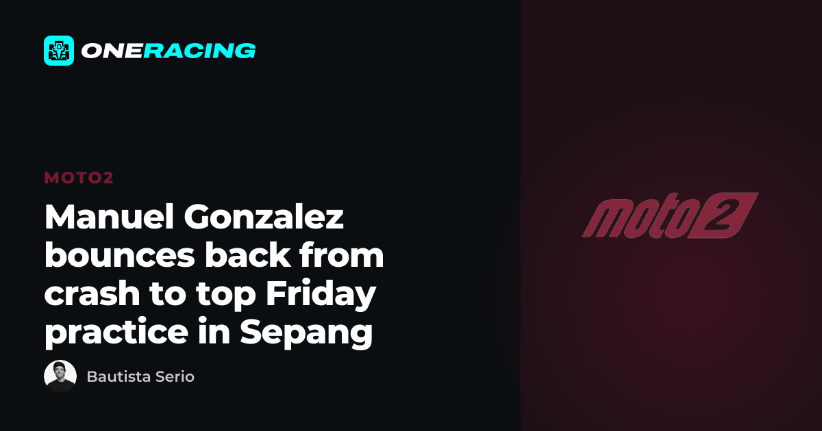Manuel Gonzalez bounces back from crash to top Friday practice in Sepang