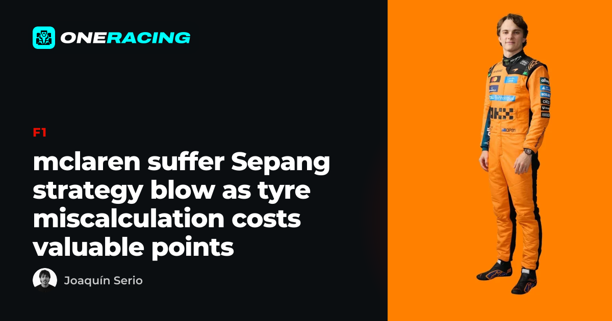 mclaren suffer Sepang strategy blow as tyre miscalculation costs…