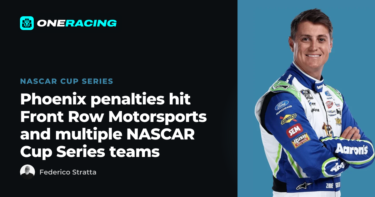 Phoenix penalties hit Front Row Motorsports and multiple NASCAR Cup…