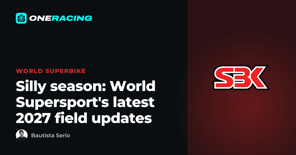 Silly season: World Supersport's latest 2027 field updates