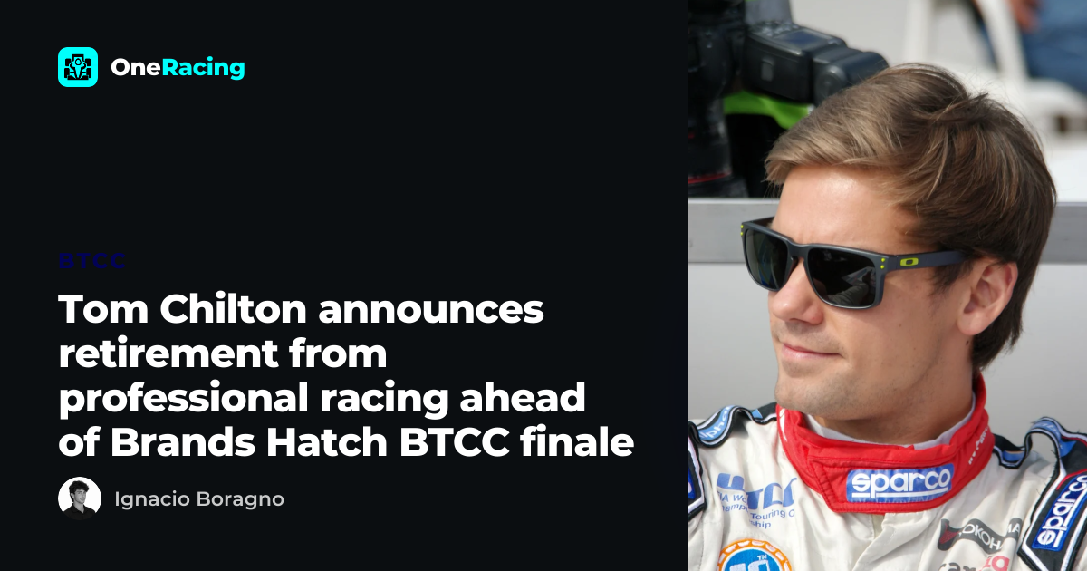 Tom Chilton announces retirement from professional racing ahead of…